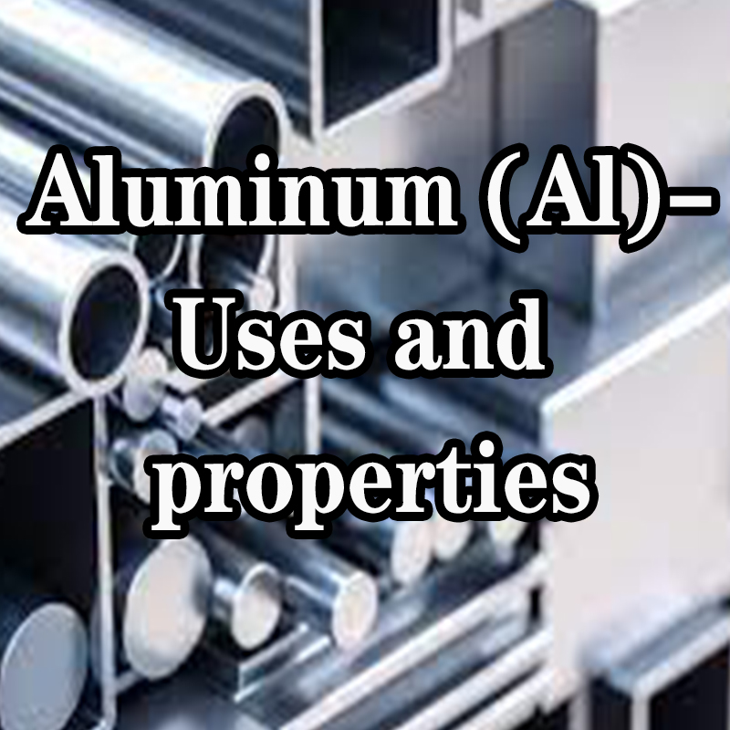Aluminiu (Al)-Utilizări și proprietăți